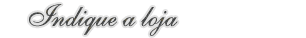 Indique a loja